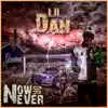 Lil Dan - NOW or Never